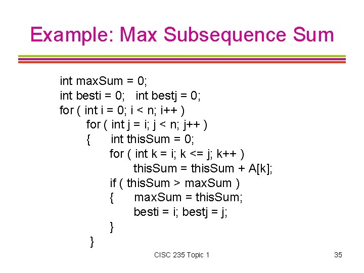 Example: Max Subsequence Sum int max. Sum = 0; int besti = 0; int