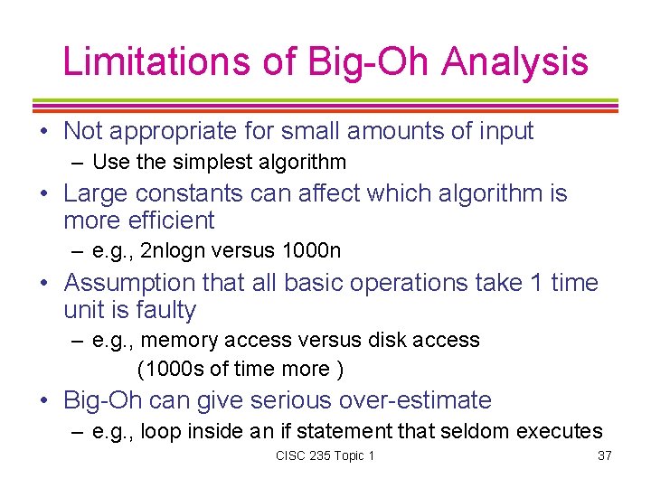 Limitations of Big-Oh Analysis • Not appropriate for small amounts of input – Use