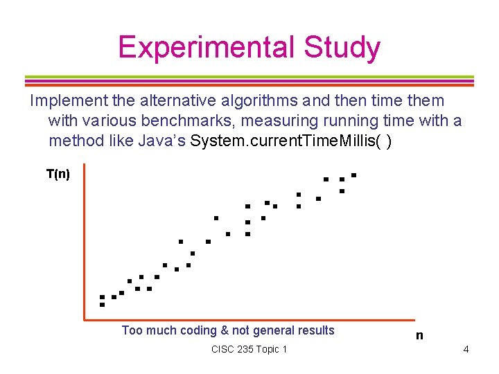 Experimental Study Implement the alternative algorithms and then time them with various benchmarks, measuring