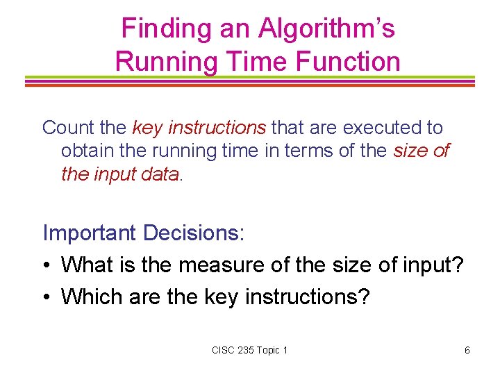 Finding an Algorithm’s Running Time Function Count the key instructions that are executed to