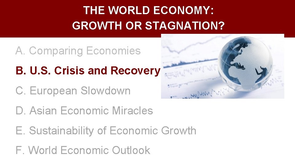 THE WORLD ECONOMY: GROWTH OR STAGNATION? A. Comparing Economies B. U. S. Crisis and
