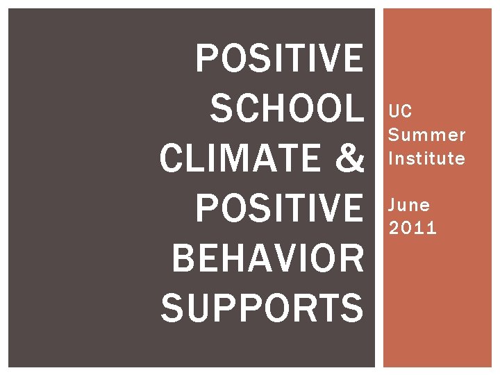 POSITIVE SCHOOL CLIMATE & POSITIVE BEHAVIOR SUPPORTS UC Summer Institute June 2011 