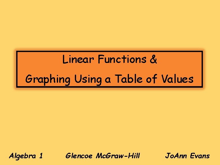 Linear Functions & Graphing Using a Table of Values Algebra 1 Glencoe Mc. Graw-Hill