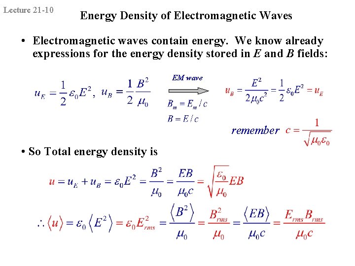 Lecture 21 -10 Energy Density of Electromagnetic Waves • Electromagnetic waves contain energy. We