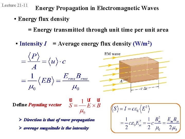 Lecture 21 -11 Energy Propagation in Electromagnetic Waves • Energy flux density = Energy