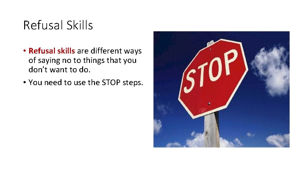 Refusal Skills • Refusal skills are different ways of saying no to things that