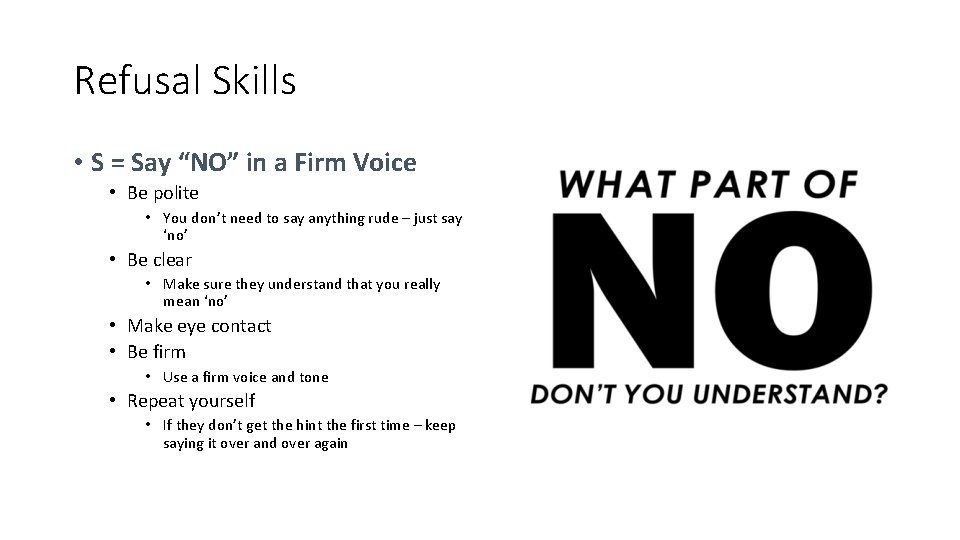 Refusal Skills • S = Say “NO” in a Firm Voice • Be polite