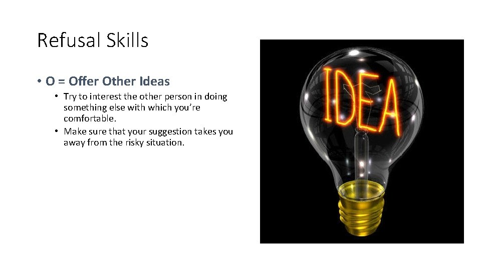 Refusal Skills • O = Offer Other Ideas • Try to interest the other