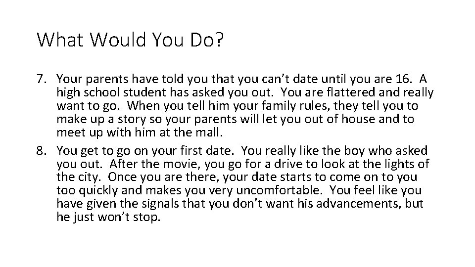 What Would You Do? 7. Your parents have told you that you can’t date
