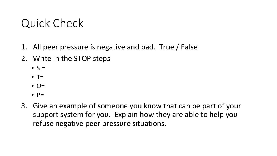 Quick Check 1. All peer pressure is negative and bad. True / False 2.