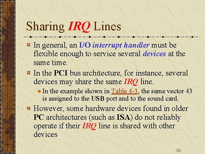 Sharing IRQ Lines In general, an I/O interrupt handler must be flexible enough to