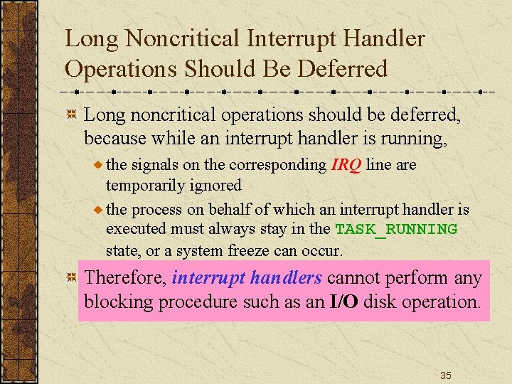 Long Noncritical Interrupt Handler Operations Should Be Deferred Long noncritical operations should be deferred,