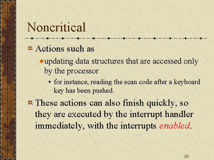 Noncritical Actions such as updating data structures that are accessed only by the processor