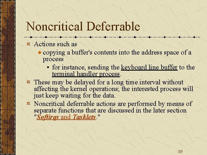 Noncritical Deferrable Actions such as copying a buffer's contents into the address space of