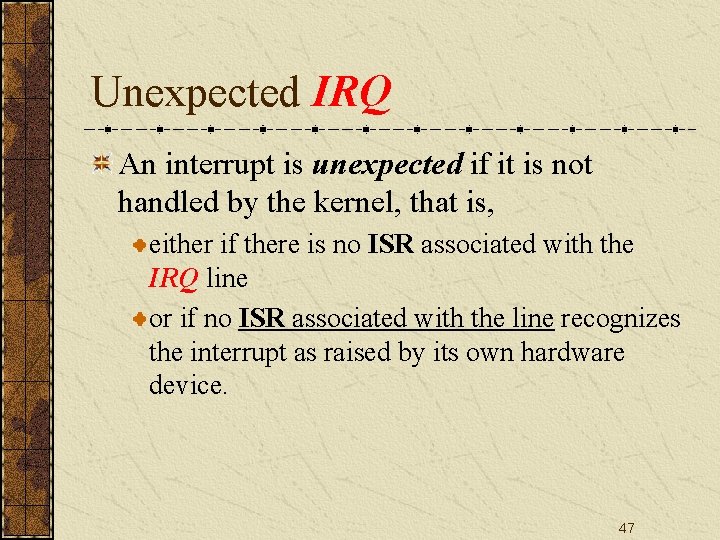 Unexpected IRQ An interrupt is unexpected if it is not handled by the kernel,