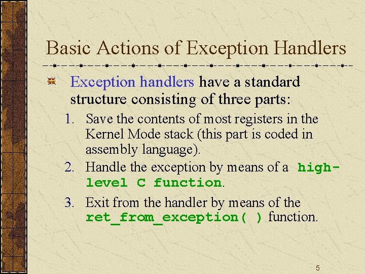 Basic Actions of Exception Handlers Exception handlers have a standard structure consisting of three