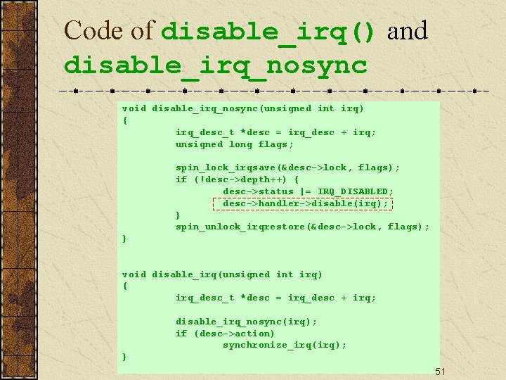 Code of disable_irq() and disable_irq_nosync void disable_irq_nosync(unsigned int irq) { irq_desc_t *desc = irq_desc