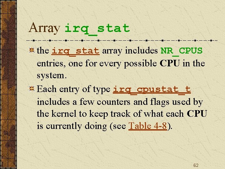 Array irq_stat the irq_stat array includes NR_CPUS entries, one for every possible CPU in