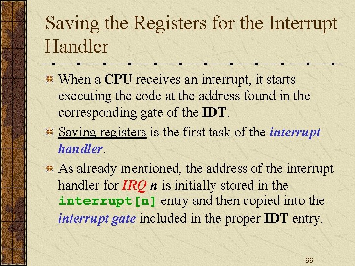 Saving the Registers for the Interrupt Handler When a CPU receives an interrupt, it