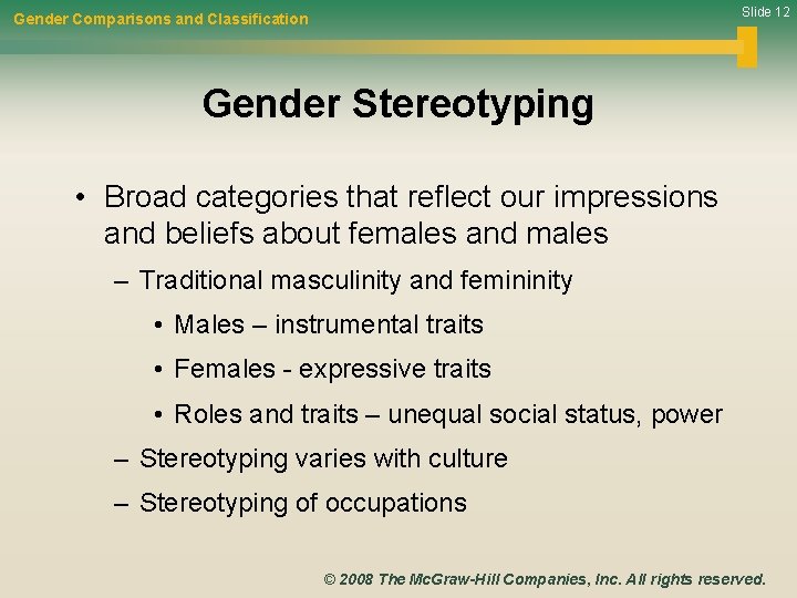 Slide 12 Gender Comparisons and Classification Gender Stereotyping • Broad categories that reflect our