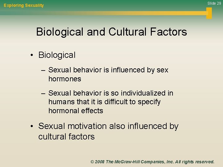 Slide 29 Exploring Sexuality Biological and Cultural Factors • Biological – Sexual behavior is