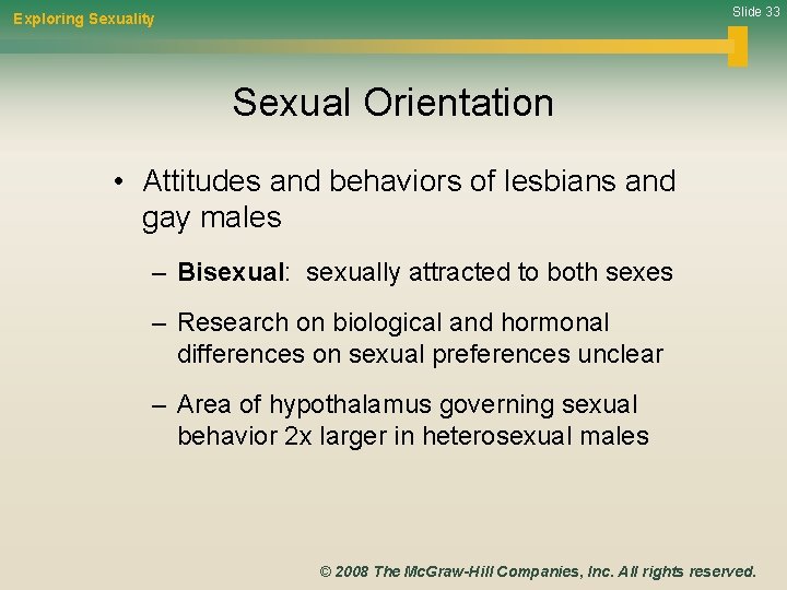 Slide 33 Exploring Sexuality Sexual Orientation • Attitudes and behaviors of lesbians and gay