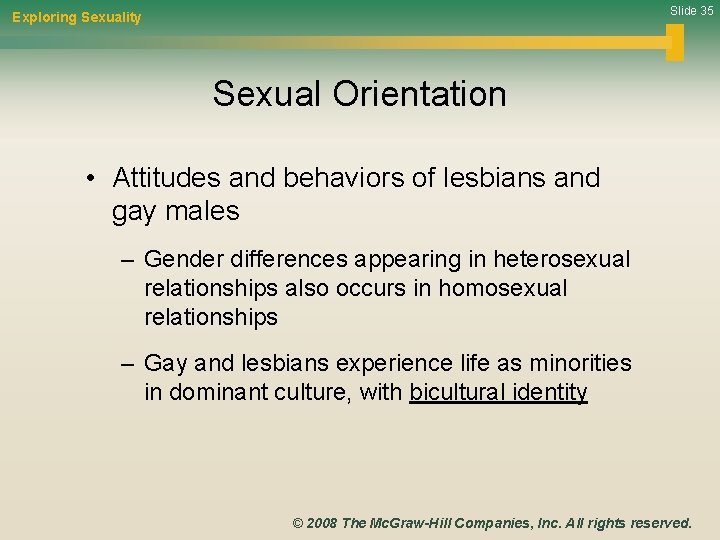 Slide 35 Exploring Sexuality Sexual Orientation • Attitudes and behaviors of lesbians and gay