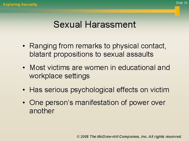 Slide 39 Exploring Sexuality Sexual Harassment • Ranging from remarks to physical contact, blatant