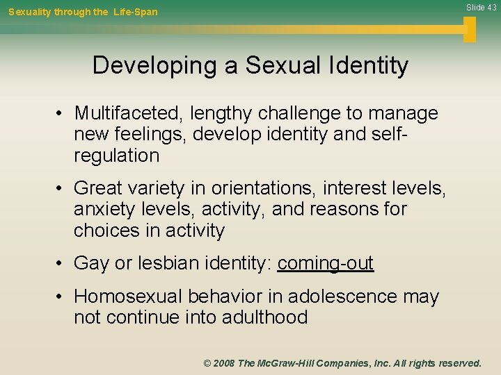 Slide 43 Sexuality through the Life-Span Developing a Sexual Identity • Multifaceted, lengthy challenge