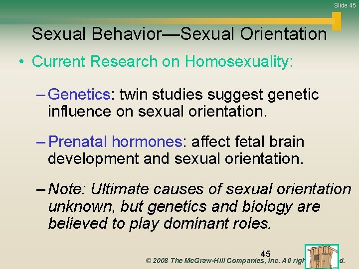 Slide 45 Sexual Behavior—Sexual Orientation • Current Research on Homosexuality: – Genetics: twin studies