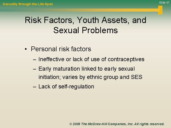 Slide 47 Sexuality through the Life-Span Risk Factors, Youth Assets, and Sexual Problems •