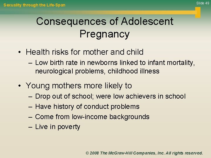 Slide 49 Sexuality through the Life-Span Consequences of Adolescent Pregnancy • Health risks for