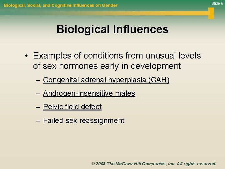 Biological, Social, and Cognitive Influences on Gender Slide 6 Biological Influences • Examples of