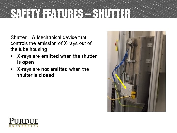 SAFETY FEATURES – SHUTTER Shutter – A Mechanical device that controls the emission of