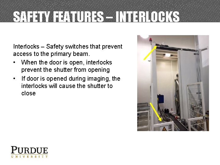 SAFETY FEATURES – INTERLOCKS Interlocks – Safety switches that prevent access to the primary