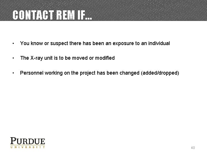 CONTACT REM IF… • You know or suspect there has been an exposure to