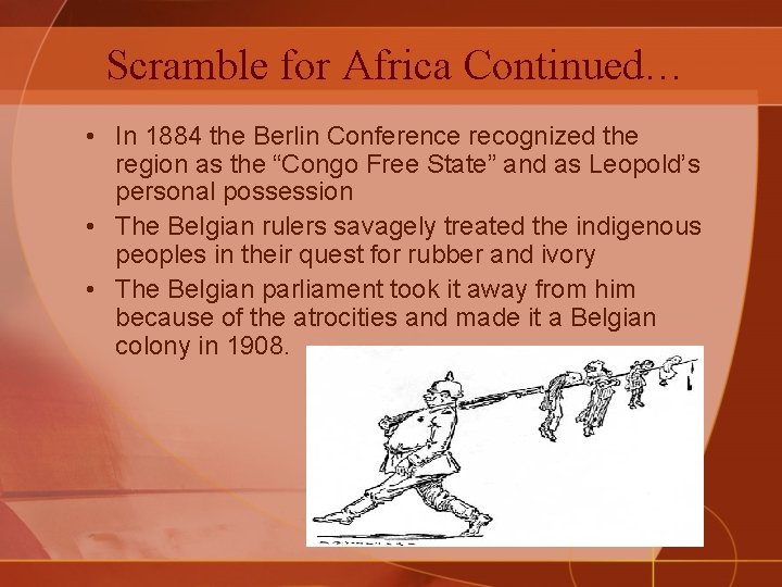 Scramble for Africa Continued… • In 1884 the Berlin Conference recognized the region as