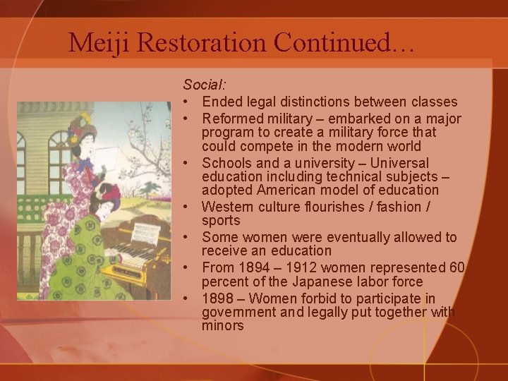 Meiji Restoration Continued… Social: • Ended legal distinctions between classes • Reformed military –