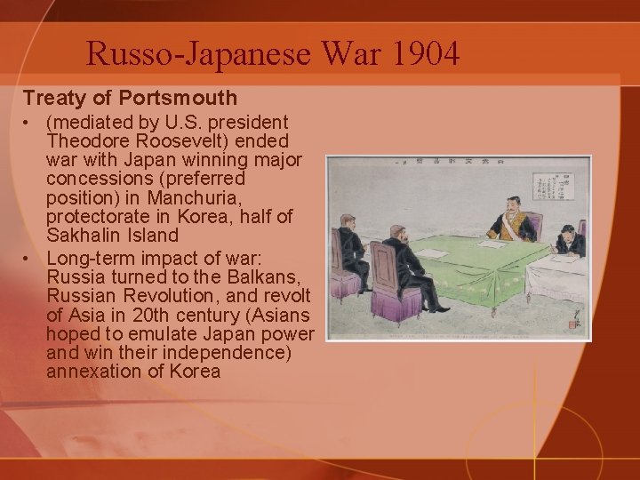 Russo-Japanese War 1904 Treaty of Portsmouth • (mediated by U. S. president Theodore Roosevelt)