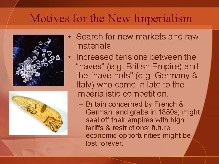 Motives for the New Imperialism • Search for new markets and raw materials •