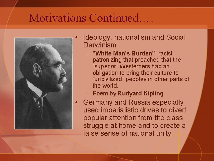 Motivations Continued…. • Ideology: nationalism and Social Darwinism – "White Man's Burden": racist patronizing