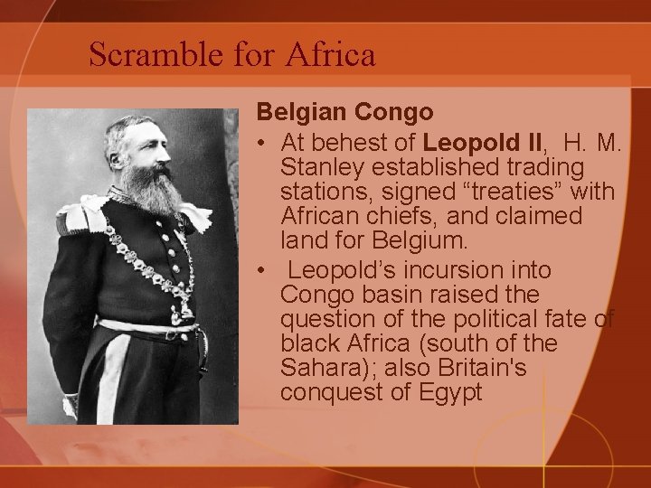 Scramble for Africa Belgian Congo • At behest of Leopold II, H. M. Stanley