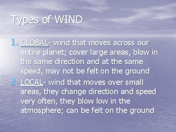 Types of WIND 1. GLOBAL- wind that moves across our entire planet; cover large