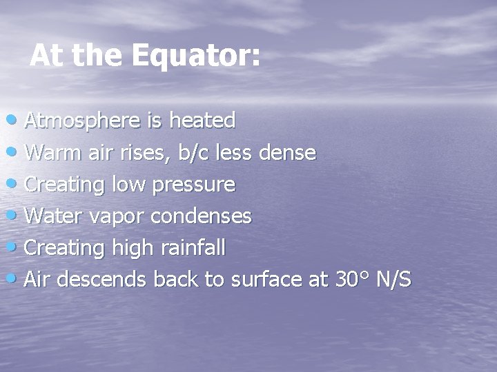 At the Equator: • Atmosphere is heated • Warm air rises, b/c less dense