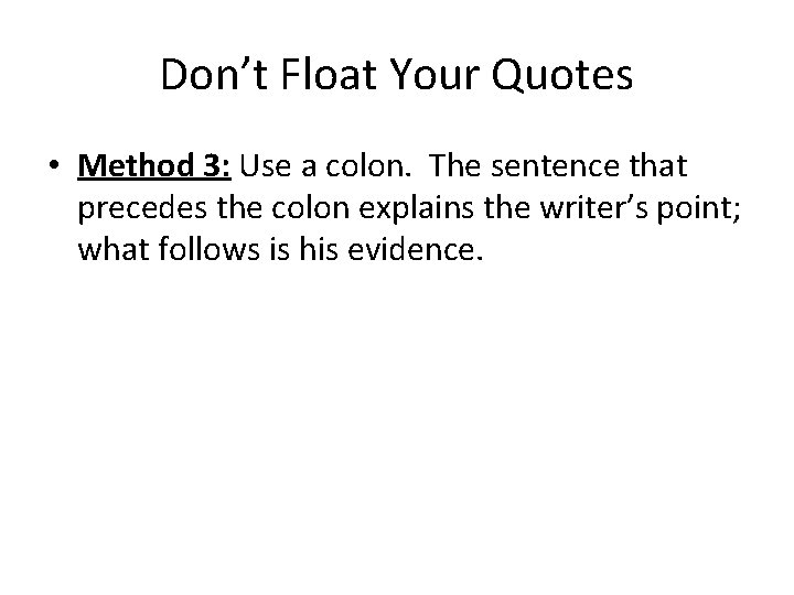 Don’t Float Your Quotes • Method 3: Use a colon. The sentence that precedes