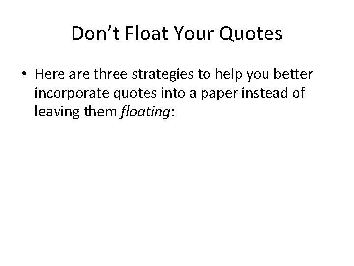 Don’t Float Your Quotes • Here are three strategies to help you better incorporate