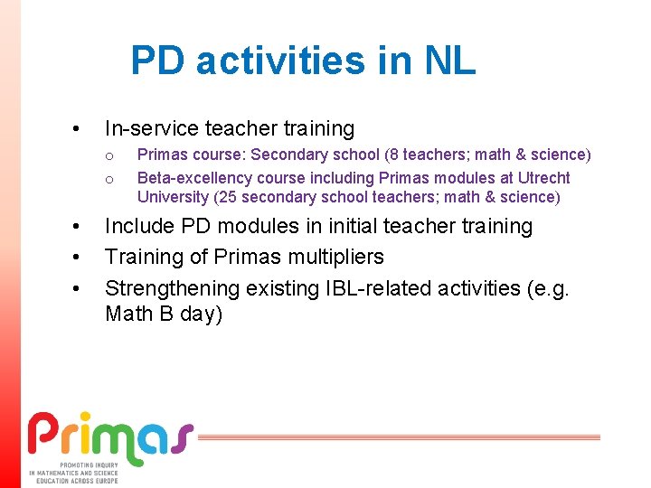 PD activities in NL • In-service teacher training o o • • • Primas