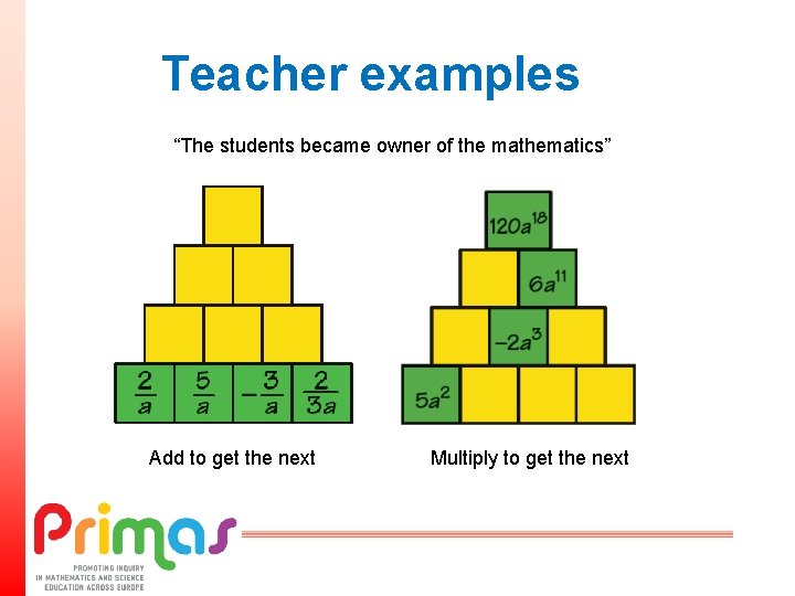 Teacher examples “The students became owner of the mathematics” Add to get the next