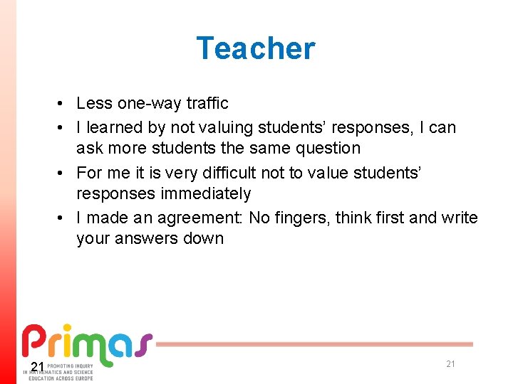 Teacher • Less one-way traffic • I learned by not valuing students’ responses, I