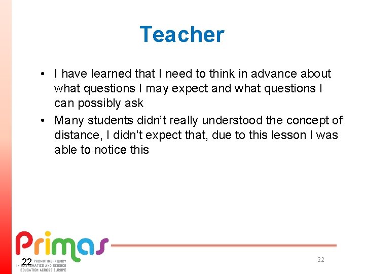 Teacher • I have learned that I need to think in advance about what